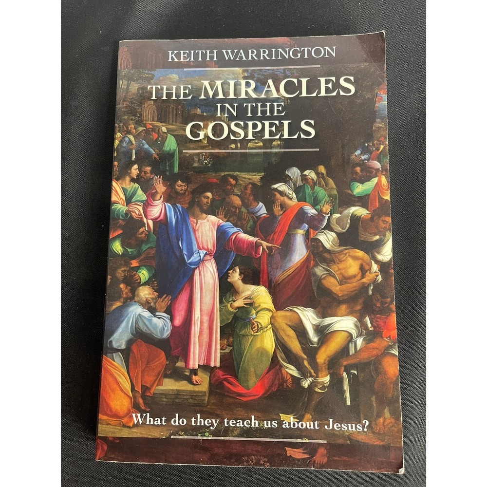The Miracles in the Gospels Keith Warrington Book What Do They Teach Us Jesus